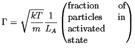$\displaystyle \Gamma = \sqrt{\frac{kT}{m}} \frac{1}{L_A} \left( \mbox{\parbox{1in}{fraction of particles in activated state}} \right)$
