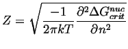 $\displaystyle Z = \sqrt{\frac{-1}{2\pi kT} \ensuremath{\frac{\partial^2{\Delta G^{nuc}_{crit}}}{\partial{n}^2}}}$