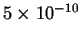 $ 5 \times
10^{-10} $