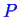 \bgroup\color{blue}$ P$\egroup