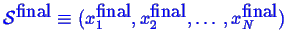 \bgroup\color{blue}$ \mathcal{S}^{\mbox{final}} \equiv (x_1^{\mbox{final}}, x_2^{\mbox{final}}, \ldots , x_N^{\mbox{final}})$\egroup