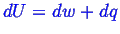 \bgroup\color{blue}$ dU = dw + dq$\egroup