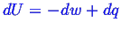 \bgroup\color{blue}$ dU = -dw + dq$\egroup