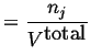 $\displaystyle = \frac{n_j}{\ensuremath{{V}^{\mbox{total}}}}$