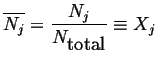$\displaystyle \ensuremath{\overline{N_j}}= \frac{N_j}{N_{\mbox{total}}} \equiv X_j$
