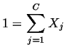 $\displaystyle 1 = \ensuremath{\sum_{j=1}^{C}}X_j$