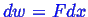 \bgroup\color{blue}$ dw = F dx$\egroup