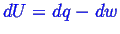 \bgroup\color{blue}$ dU = dq - dw$\egroup