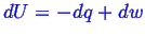 \bgroup\color{blue}$ dU = -dq + dw$\egroup