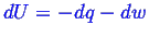 \bgroup\color{blue}$ dU = -dq - dw$\egroup