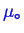 \bgroup\color{blue}$ \ensuremath{{\mu}_\circ}$\egroup