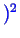 \bgroup\color{blue}$ )^2$\egroup