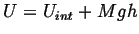$\displaystyle U = U_{int} + Mg h$