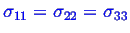 \bgroup\color{blue}$ \sigma_{11} = \sigma_{22} = \sigma_{33}$\egroup