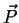 $ \vec{P}$