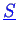 \bgroup\color{blue}$ \ensuremath{\underline{S}}$\egroup