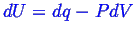 \bgroup\color{blue}$ dU = dq - PdV$\egroup