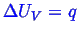\bgroup\color{blue}$ \Delta U_V = q$\egroup