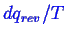 \bgroup\color{blue}$ dq_{rev}/{T}$\egroup