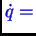 \bgroup\color{blue}$ \dot{q} =$\egroup