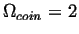 $ \Omega_{coin} = 2$