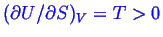 \bgroup\color{blue}$ ({\partial U}/{\partial S})_V = T >0$\egroup