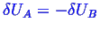 \bgroup\color{blue}$ \ensuremath{\delta}U_A = - \ensuremath{\delta}U_B$\egroup