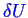 \bgroup\color{blue}$ \ensuremath{\delta}U$\egroup