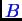 \bgroup\color{blue}$ B$\egroup