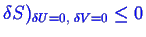 \bgroup\color{blue}$ \ensuremath{\delta}S )_{\ensuremath{\delta}U = 0 , \; \ensuremath{\delta}V = 0} \leq 0$\egroup