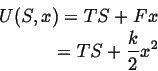 \begin{displaymath}\begin{split}U(S,x) = TS + F x\\  = TS + \frac{k}{2} x^2 \end{split}\end{displaymath}