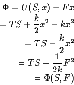 \begin{displaymath}\begin{split}\Phi = U(S,x) - F x\\  = TS + \frac{k}{2} x^2 - ...
...k}{2} x^2\\  = TS - \frac{1}{2k} F^2\\  = \Phi(S,F) \end{split}\end{displaymath}
