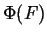 $ \Phi (F)$