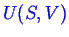 \bgroup\color{blue}$ U(S,V)$\egroup