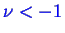 \bgroup\color{blue}$ \nu < -1$\egroup
