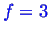 \bgroup\color{blue}$ f=3$\egroup