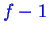 \bgroup\color{blue}$ f-1$\egroup