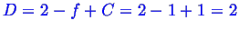 \bgroup\color{blue}$ D= 2-f + C = 2-1+1 =2$\egroup