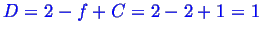 \bgroup\color{blue}$ D= 2-f+C = 2-2+1=1$\egroup