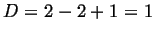 $ D = 2-2 +1 = 1$