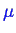\bgroup\color{blue}$ \mu$\egroup