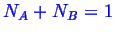 \bgroup\color{blue}$ N_A + N_B = 1$\egroup