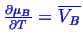 \bgroup\color{blue}$ \ensuremath{\frac{\partial{\mu_B}}{\partial{T}}} = \ensuremath{\overline{V_B}}$\egroup