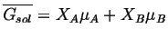 $\displaystyle \ensuremath{\overline{G_{sol}}}= X_A\mu_A + X_B\mu_B$
