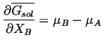 $\displaystyle \ensuremath{\frac{\partial{\ensuremath{\overline{G_{sol}}}}}{\partial{X_B}}}= \mu_B - \mu_A$