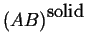 $ \ensuremath{{(AB)}^{\mbox{solid}}}$