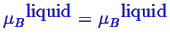 \bgroup\color{blue}$ \ensuremath{{\mu_B}^{\mbox{liquid}}} = \ensuremath{{\mu_B}^{\mbox{liquid}}}$\egroup