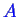\bgroup\color{blue}$ A$\egroup