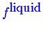 \bgroup\color{blue}$ \ensuremath{{f}^{\mbox{liquid}}}$\egroup
