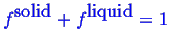 \bgroup\color{blue}$\displaystyle \ensuremath{{f}^{\mbox{solid}}}+ \ensuremath{{f}^{\mbox{liquid}}}= 1$\egroup